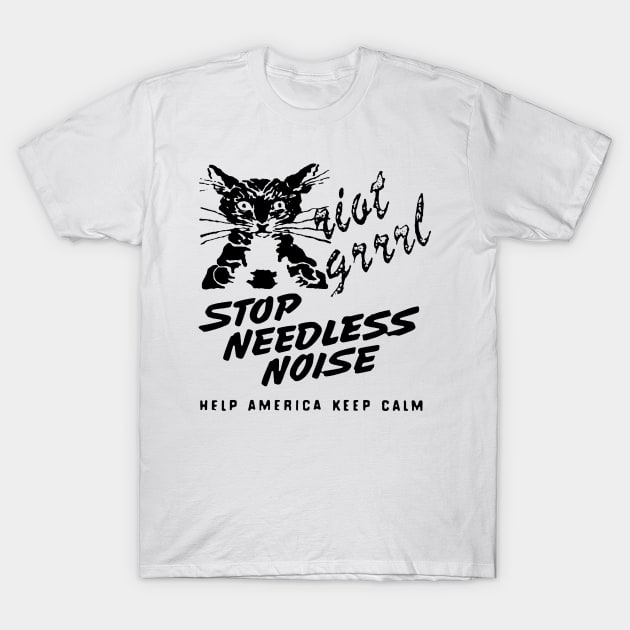 Stop Needless Noise riot grrrl t shirt T-Shirt by TeeFection